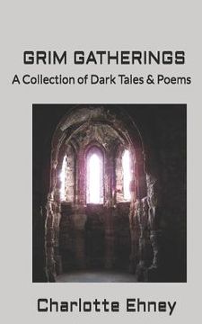 portada Grim Gatherings: A Collection of Dark Tales & Poems (en Inglés)