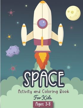 portada Space Activity and Coloring Book for kids ages 3-8: A Fun Kid Workbook Game For Learning, Solar System Coloring, Dot to Dot, Mazes, Word Search and Mo