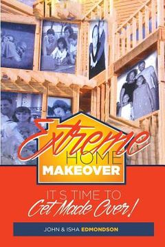 portada Extreme Home Makeover: It's Time to Get Made Over (en Inglés)