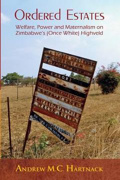 portada Ordered Estates: Welfare, Power and Maternalism on Zimbabwe's (Once White) Highveld (en Inglés)