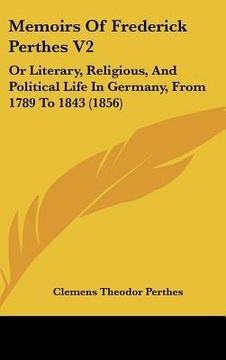 portada memoirs of frederick perthes v2: or literary, religious, and political life in germany, from 1789 to 1843 (1856)