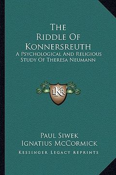 portada the riddle of konnersreuth: a psychological and religious study of theresa neumann