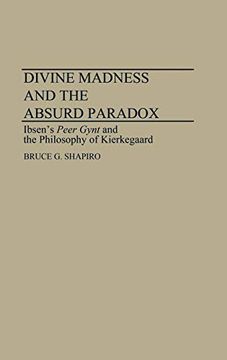 portada Divine Madness and the Absurd Paradox: Ibsen's Peer Gynt and the Philosophy of Kierkegaard (en Inglés)