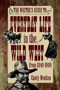 portada the writer ` s guide to everyday life in the wild west from 1840-1900 (in English)