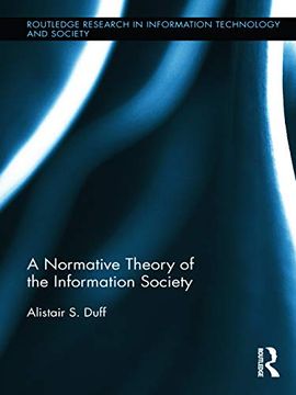 portada A Normative Theory of the Information Society (Routledge Research in Information Technology and Society) (en Inglés)