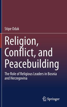 portada Religion, Conflict, and Peacebuilding: The Role of Religious Leaders in Bosnia and Herzegovina