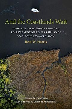 portada And the Coastlands Wait: How the Grassroots Battle to Save Georgia's Marshlands was Fought-And won (Wormsloe Foundation Nature Book Series) (en Inglés)