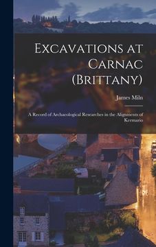 portada Excavations at Carnac (Brittany): A Record of Archaeological Researches in the Alignments of Kermario (en Inglés)