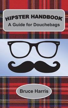 portada Hipster Handbook: A Guide for Douchebags: A Millenial Series (en Inglés)
