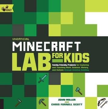 Unofficial Minecraft Lab for Kids: Family-Friendly Projects for Exploring and Teaching Math, Science, History, and Culture Through Creative Building (Hands-On Family) (en Inglés)