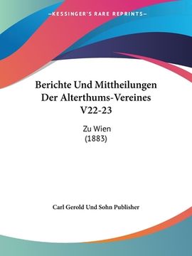 portada Berichte Und Mittheilungen Der Alterthums-Vereines V22-23: Zu Wien (1883) (in German)