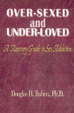portada over-sexed and under-loved: a recovery guide to sex addiction