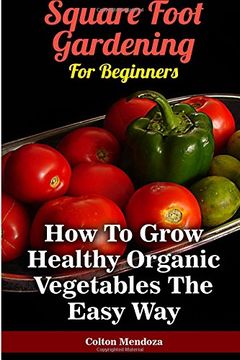 portada Square Foot Gardening For Beginners: How To Grow Healthy Organic Vegetables The