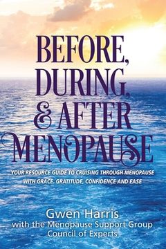 portada Before, During, and After Menopause: Your Resource Guide to Cruising Through Menopause with Grace, Gratitude, Confidence, and Ease (en Inglés)