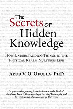 portada The Secrets of Hidden Knowledge: How Understanding Things in the Physical Realm Nurtures Life (en Inglés)