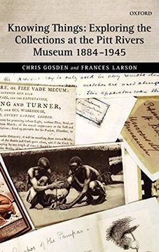 portada Knowing Things: Exploring the Collections at the Pitt Rivers Museum 1884-1945 