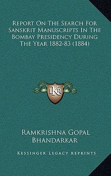 portada report on the search for sanskrit manuscripts in the bombay presidency during the year 1882-83 (1884) (en Inglés)