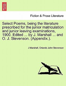 portada select poems, being the literature prescribed for the junior matriculation and junior leaving examinations, 1900. edited ... by j. marshall ... and o.