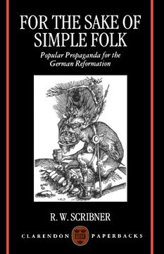 portada For the Sake of Simple Folk: Popular Propaganda for the German Reformation (Clarendon Paperbacks) 
