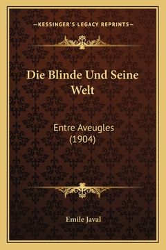 portada Die Blinde Und Seine Welt: Entre Aveugles (1904) (en Alemán)