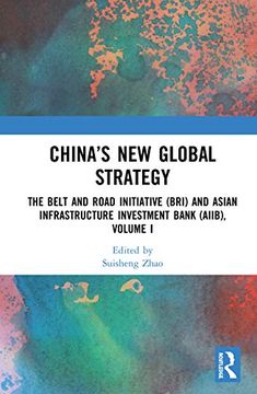 portada China’S new Global Strategy: The Belt and Road Initiative (Bri) and Asian Infrastructure Investment Bank (Aiib), Volume i 