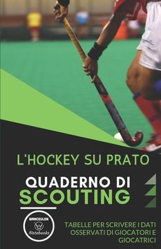 portada L'Hockey Su Prato. Quaderno Di Scouting: Tabelle per scrivere i dati osservati di giocatori e giocatrici (en Italiano)