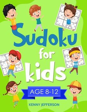 portada Sudoku for Kids 8-12: More Than 100 Fun and Educational Sudoku Puzzles Designed Specifically for 8 to 12-Year-Old Kids While Improving Their (en Inglés)
