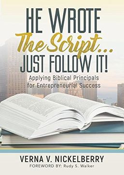 portada He Wrote the Script...Just Follow It!: Applying Biblical Principals for Entrepreneurial Success