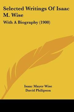 portada selected writings of isaac m. wise: with a biography (1900) (en Inglés)