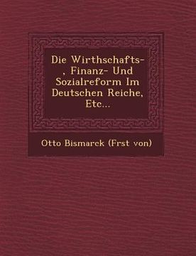 portada Die Wirthschafts-, Finanz- Und Sozialreform Im Deutschen Reiche, Etc... (en Alemán)