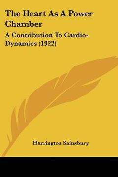 portada the heart as a power chamber: a contribution to cardio-dynamics (1922) (en Inglés)