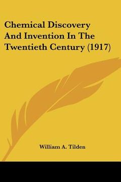 portada chemical discovery and invention in the twentieth century (1917) (in English)