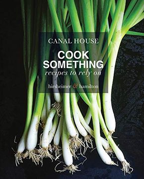 portada Canal House: Cook Something: Recipes to Rely on (en Inglés)
