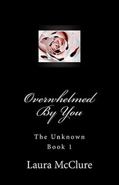 portada Overwhelmed by you (The Unknown) (Volume 1) (en Inglés)