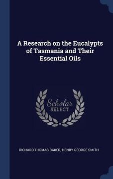 portada A Research on the Eucalypts of Tasmania and Their Essential Oils