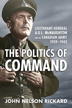 portada Politics of Command: Lieutenant-General A.G.L. McNaughton and the Canadian Army, 1939-1943 (en Inglés)
