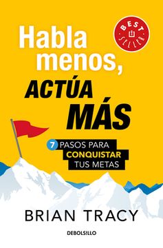 Habla Menos, Actúa Más: 7 Pasos Para Conquistar Tus Metas/ Just Shut Up and Do It (in Spanish)