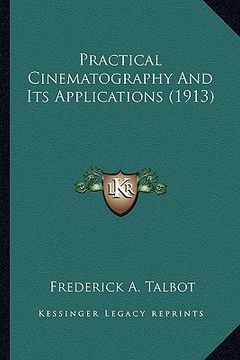 portada practical cinematography and its applications (1913) (en Inglés)