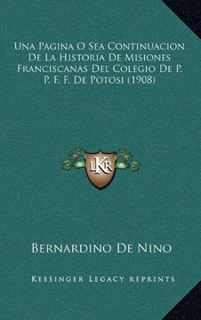 portada Una Pagina o sea Continuacion de la Historia de Misiones Franciscanas del Colegio de p. P. F. F. De Potosi (1908)