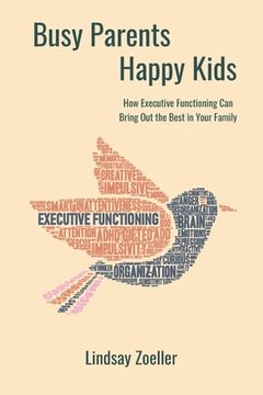 portada Busy Parents, Happy Kids: How Executive Functioning Can Bring Out the Best in Your Family 