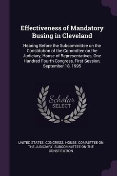 portada Effectiveness of Mandatory Busing in Cleveland: Hearing Before the Subcommittee on the Constitution of the Committee on the Judiciary, House of Repres (en Inglés)