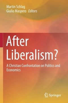 portada After Liberalism?: A Christian Confrontation on Politics and Economics 