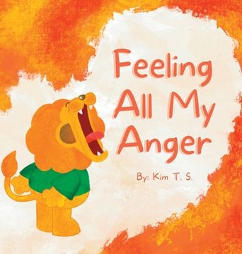 portada Feeling All My Anger: A picture book about dealing with anger for kids, toddlers, preschoolers, kindergarten (Self-Regulation, Mindfulness) (in English)