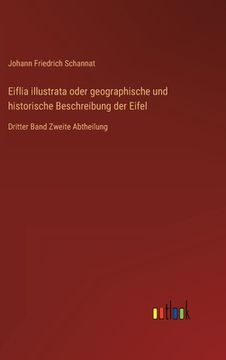 portada Eiflia illustrata oder geographische und historische Beschreibung der Eifel: Dritter Band Zweite Abtheilung (in German)