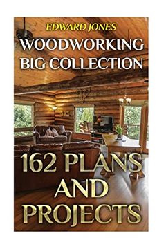 portada Woodworking big Collection: 162 Plans and Projects: (Woodworking Projects, Woodworking Plans) (Woodworking Books) (en Inglés)