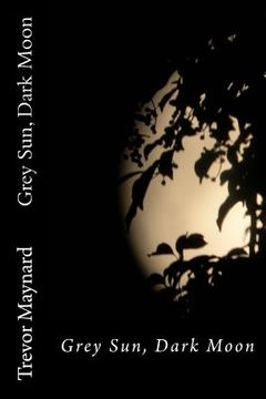 portada Grey Sun, Dark Moon (in English)