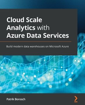 portada Cloud Scale Analytics With Azure Data Services: Build Modern Data Warehouses on Microsoft Azure (en Inglés)