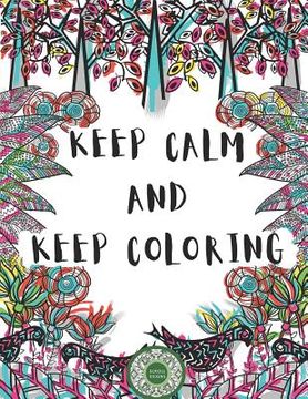 portada Keep Calm And Keep Coloring: Adult Coloring (en Inglés)