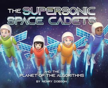 portada The Supersonic Space Cadets: And the Planet of the Algorithms (en Inglés)