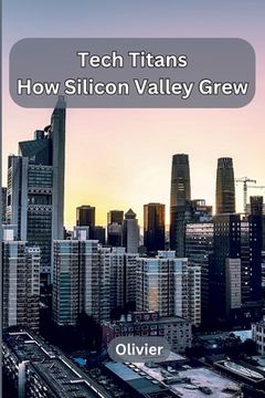 portada Tech Titans: How Silicon Valley Grew (in English)